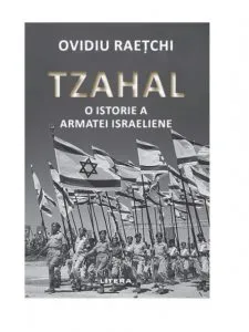 Tzahal. O istorie a armatei israeliene de Ovidiu Raetchi