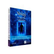 Voiaj la poarta sufletelor. O calatorie fascinanta la hotarul dintre vizibil si invizibil