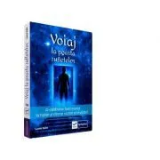 Voiaj la poarta sufletelor. O calatorie fascinanta la hotarul dintre vizibil si invizibil de Lyana Galls