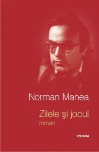 Zilele si jocul de Norman Manea