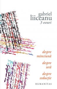 3 eseuri. Despre minciuna. Despre ura. Despre seductie