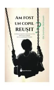 Am fost un copil reușit? de Octavian Soviany