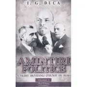Amintiri politice volumul 3. A murit Bratianu otravit de rusi de I.G Duca