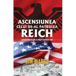 Ascensiunea celui de-al patrulea Reich. Societati secrete care au preluat controlul lumii de Jim Marrs