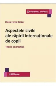 Aspectele civile ale rapirii internationale de copii de Diana-Flavia Barbur