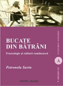 Bucate din batrani. Frazeologie si cultura romaneasca