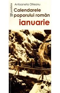 Calendarele poporului roman - Ianuarie de Antoaneta Olteanu