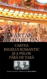 Cartea regelui romantic si a fiilor fara de tara.Contine un interviu cu Maiestatea Sa, Regele Mihai I