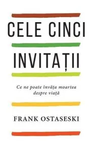 Cele cinci invitații de Frank Ostaseski