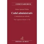 Codul administrativ. Comentariu pe articole. Vol. I (partea I-II/art. 1-74) de Dana Apostol Tofan