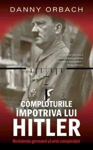 Comploturi impotriva lui Hitler de Danny Orbach