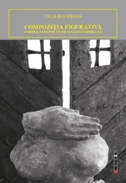 Compozitia figurativa. Corpul feminin in arta contemporana de Lelia Rus Pirvan