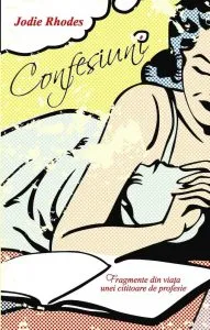Confesiuni. Fragmente din viata unei cititoare de profesie de Jodie Rhodes