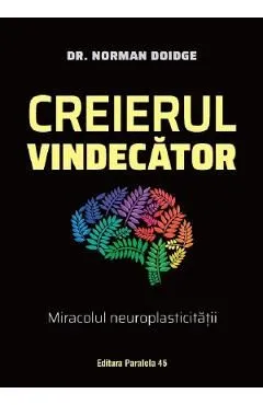 Creierul vindecator. Miracolul neuroplasticitatii de Norman Doidge
