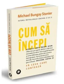 Cum să începi de Michael Bungay Stanier