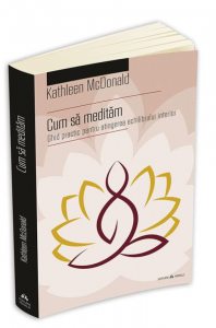 Cum sa meditam - Ghid practic pentru atingerea echilibrului interior