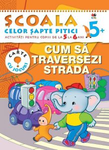 Cum sa traversezi strada. Activitati pentru copiii de la 5 la 6 ani - carte cu jocuri