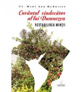 Cuvantul vindecator al lui Dumnezeu. Restabilirea mintii de Dr. Mary Ann McNeilus