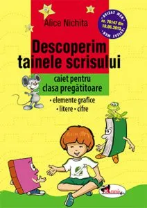 Descoperim tainele scrisului. Caiet pentru clasa pregatitoare de Alice Nichita