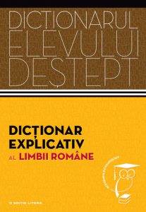 Dictionar explicativ al limbii romane. Dictionarul elevului destept