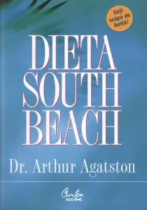 Dieta South Beach. Un plan simplu si placut, conceput de un medic, pentru a reusi sa slabiti rapid si sanatos de Arthur Agatston