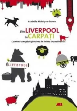 Din Liverpool până în Carpați de Arabella McIntyre-Brown