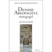 Dionisie Areopagitul mistagogul. O lectura monahala de Alexander Golitzin