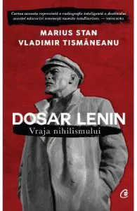 Dosar Lenin. Vraja nihilismului de Vladimir Tismaneanu
