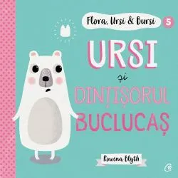 Flora, Ursi si Bursi 5: Ursi si dintisorul buclucas de Rowena Blyth