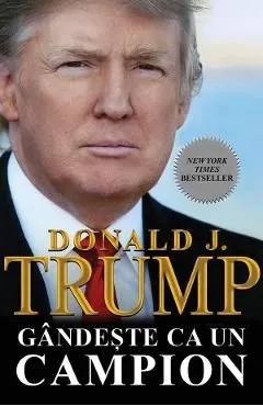 Gandeste ca un campion in viata si in afaceri de Donald J. Trump