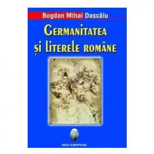 Germanitatea si litere romane de Bogdan Mihai Dascalu