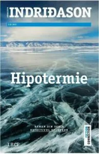 Hipotermie. Roman din seria Detectivul Erlendur de Arnaldur Indridason