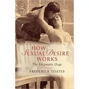 How Sexual Desire Works: The Enigmatic Urge de Frederick Toates