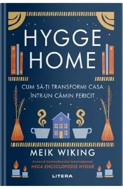 Hygge Home. Cum sa-ti transformi casa intr-un camin fericit de Meik Wiking