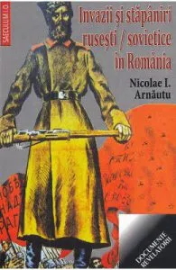 Invazii si stapaniri rusesti/sovietice in Romania de Nicolae I. Arnautu