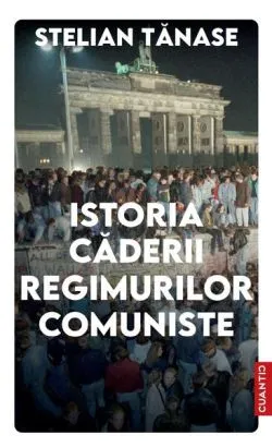 Istoria căderii regimurilor comuniste de Stelian Tanase