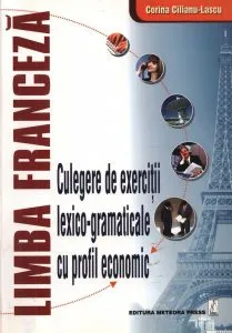Limba franceza. Culegere de exercitii lexico-gramaticale cu profil economic de Corina Cilianu-Lascu