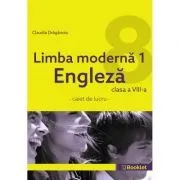 Limba moderna 1 Engleza. Caiet de lucru pentru clasa a 8-a de Claudia Draganoiu