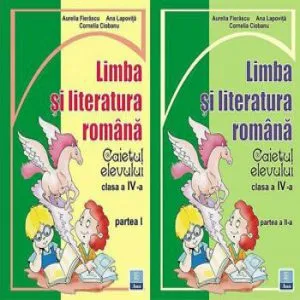Limba si literatura romana. Caietul elevului clasa a IV-a, partea I si partea a II-a de Ana Lapovita