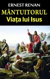 Mantuitorul. Viata lui Isus de Ernest Renan