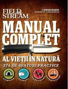 Manual complet al vietii in natura. 374 de sfaturi practice de Field Stream