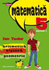Matematica - Initiere. Clasa a V-a, Partea I (editia a 5-a), 2016-2017 de Ion Tudor