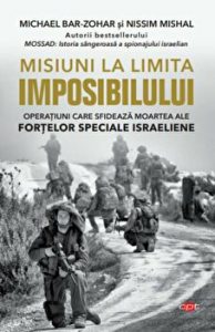 Misiuni la limita imposibilului. Operatiuni care sfideaza moartea ale fortelor speciale israeliene.