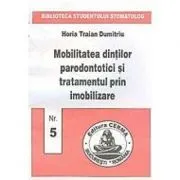 Mobilitatea dintilor parodontotici si tratamentul prin imobilizare de Horia Dumitru