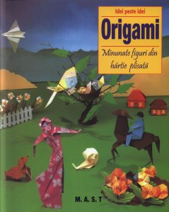 Origami. Minunate figuri din hartie plisata