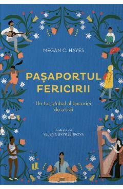 Pasaportul fericirii. Un tur global al bucuriei de a trai, in 50 de cuvinte