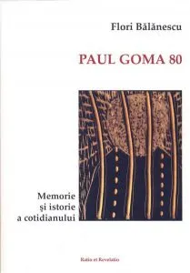 Paul Goma 80. Memorie si istorie a cotidianului de Flori Balanescu