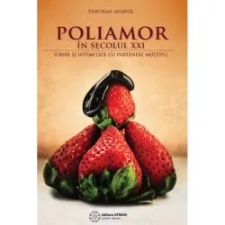 Poliamor in secolul 21. Iubire si intimitate cu parteneri multipli de Deborah Anapol