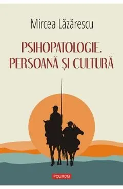Psihopatologie, persoana si cultura de Mircea Lazarescu