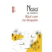 Raul care ne desparte (editie de buzunar) de Ngugi wa Thiong`o